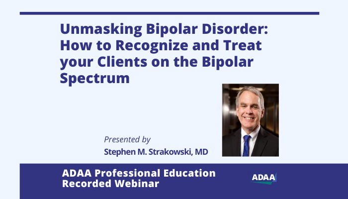 Unmasking Bipolar Disorder: How to Recognize and Treat your Clients on the Bipolar Spectrum