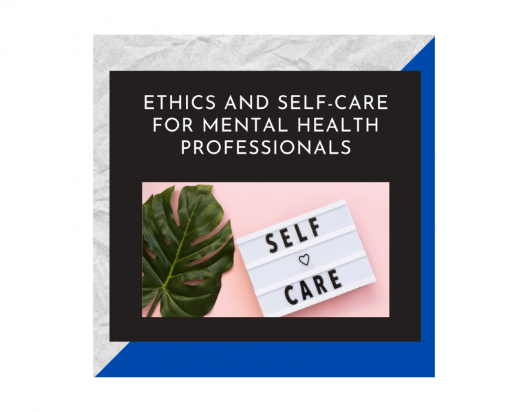 Ethics and Self-Care for Mental Health Professionals