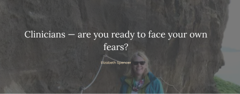 Elizabeth Spencer hiking along a cliff face, she has a smile on her face, there are words over the image "Clinicians are you ready to face your own fears?"